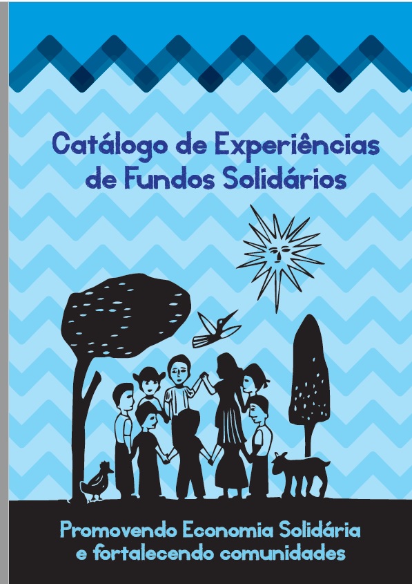 Catálogo de Experiências de Fundos Solidários -- Promovendo Economia Solidária e fortalecendo comunidades Parte 1
